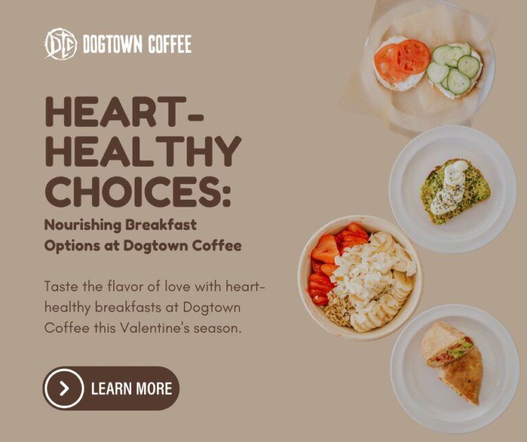 Heart-Healthy Choices: Nourishing Breakfast Options at Dogtown Coffee