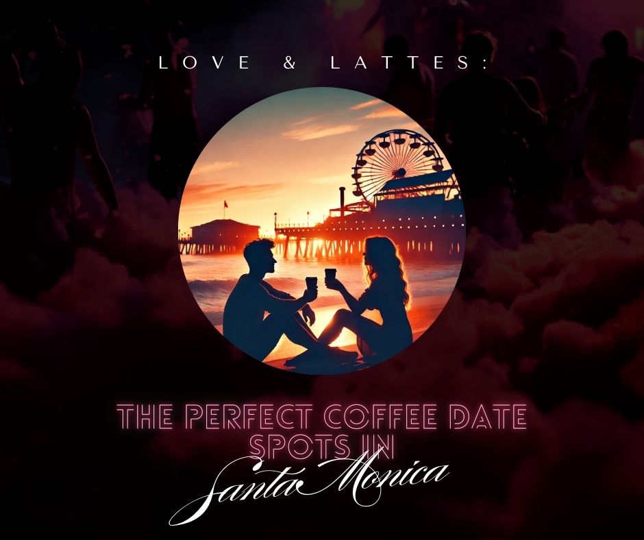 Love-Lattes-The-Perfect-Coffee-Date-Spots-in-Santa-Monica-Facebook-Post